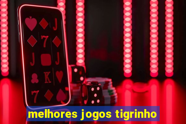 melhores jogos tigrinho